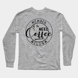 Member of the Need Coffee Club Long Sleeve T-Shirt